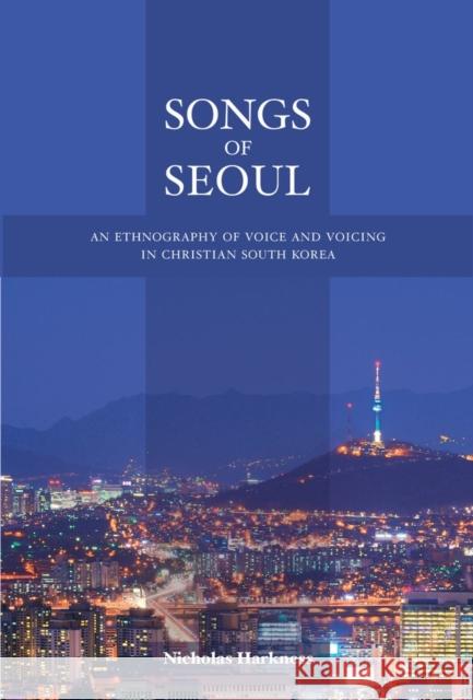 Songs of Seoul: An Ethnography of Voice and Voicing in Christian South Korea