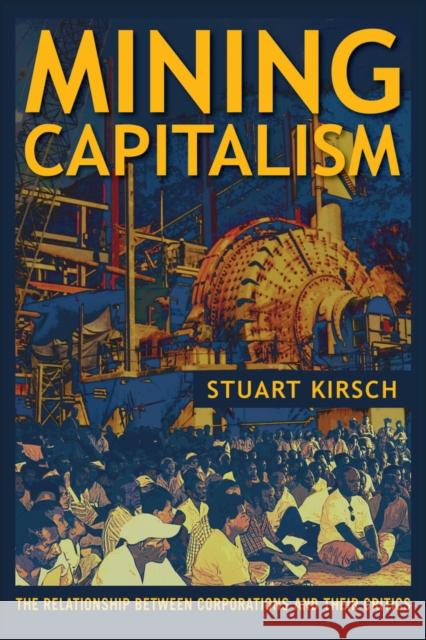 Mining Capitalism: The Relationship Between Corporations and Their Critics