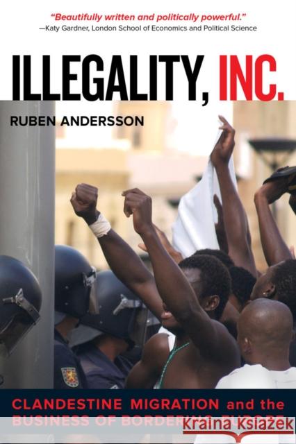 Illegality, Inc.: Clandestine Migration and the Business of Bordering Europevolume 28