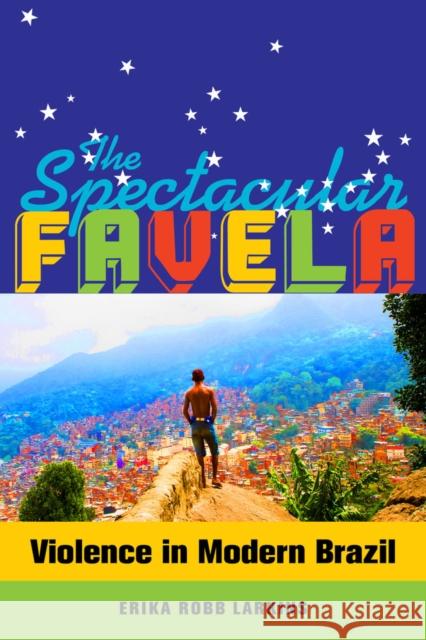 The Spectacular Favela: Violence in Modern Brazilvolume 32