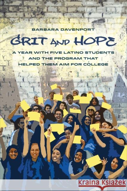 Grit and Hope: A Year with Five Latino Students and the Program That Helped Them Aim for College