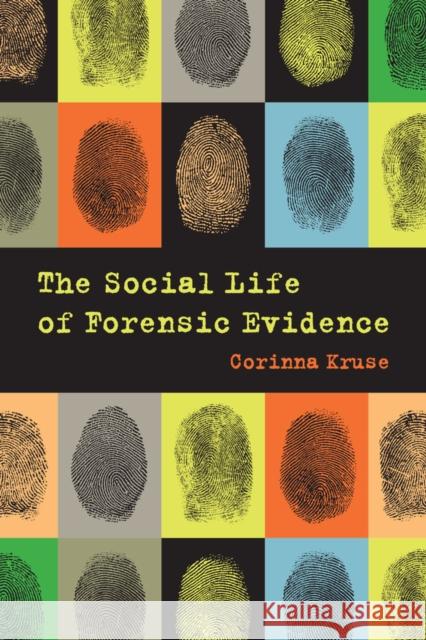 The Social Life of Forensic Evidence