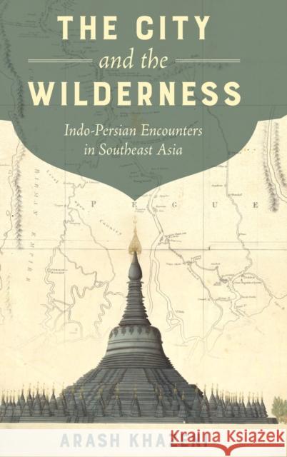 The City and the Wilderness: Indo-Persian Encounters in Southeast Asiavolume 29
