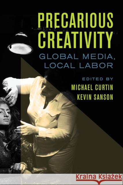 Precarious Creativity: Global Media, Local Labor