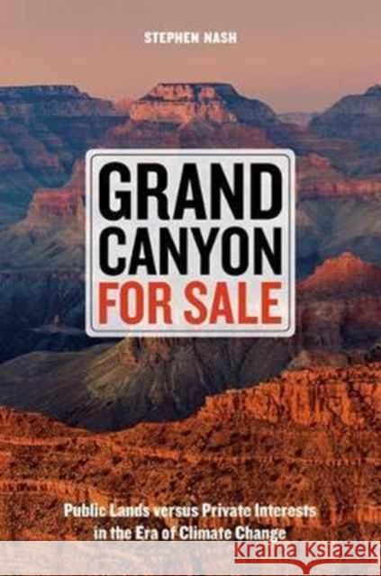 Grand Canyon for Sale: Public Lands Versus Private Interests in the Era of Climate Change