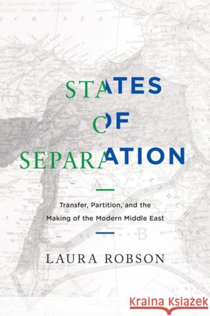 States of Separation: Transfer, Partition, and the Making of the Modern Middle East