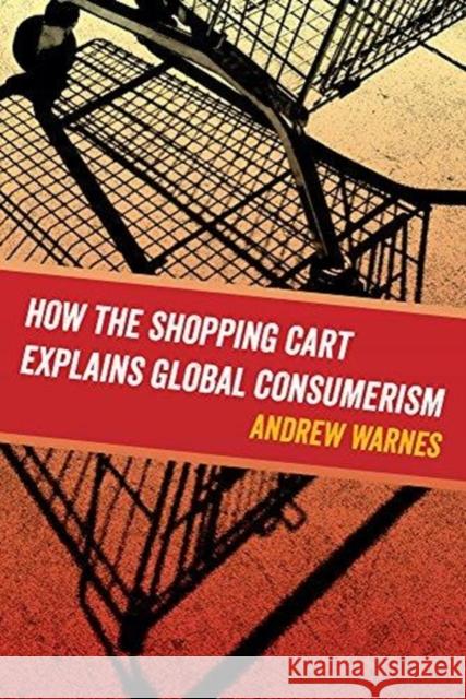 How the Shopping Cart Explains Global Consumerism