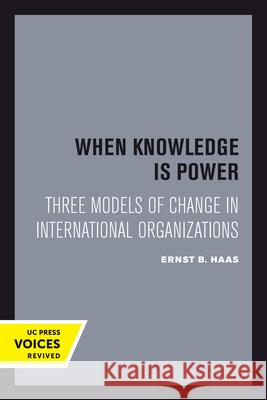 When Knowledge Is Power: Three Models of Change in International Organizationsvolume 22