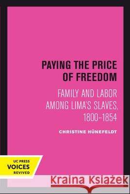 Paying the Price of Freedom: Family and Labor Among Lima's Slaves, 1800-1854