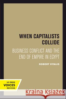 When Capitalists Collide: Business Conflict and the End of Empire in Egypt