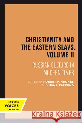 Christianity and the Eastern Slavs, Volume II: Russian Culture in Modern Timesvolume 17