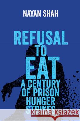 Refusal to Eat: A Century of Prison Hunger Strikes