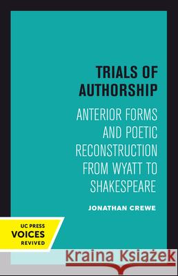 Trials of Authorship: Anterior Forms and Poetic Reconstruction from Wyatt to Shakespearevolume 9