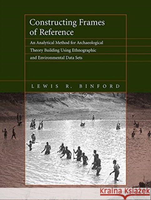 Constructing Frames of Reference: An Analytical Method for Archaeological Theory Building Using Ethnographic and Environmental Data Sets