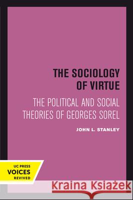 The Sociology of Virtue: The Political and Social Theories of Georges Sorel