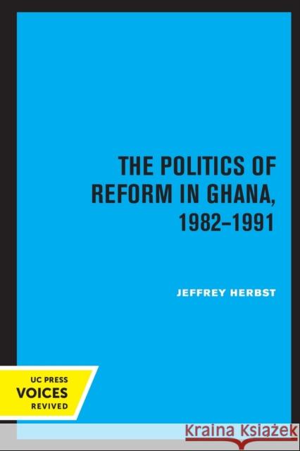 The Politics of Reform in Ghana, 1982-1991