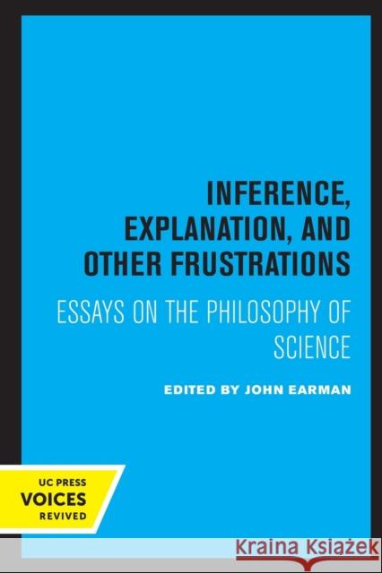 Inference, Explanation, and Other Frustrations: Essays in the Philosophy of Science Volume 14