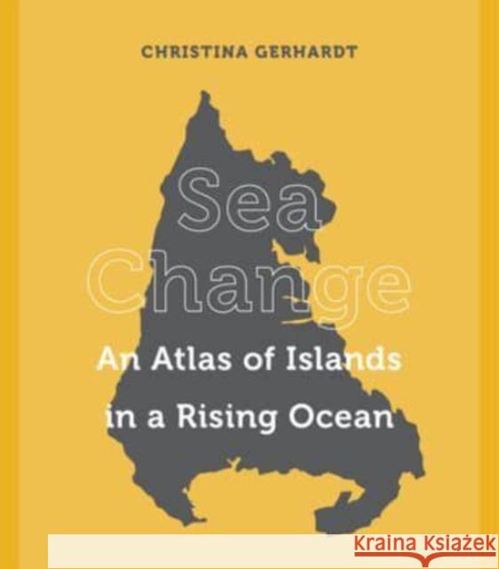 Sea Change: An Atlas of Islands in a Rising Ocean