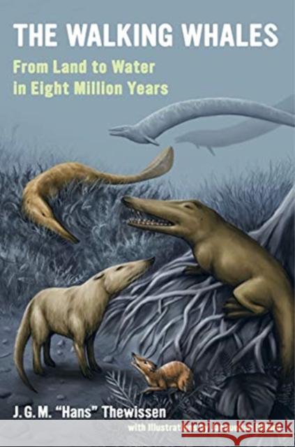 The Walking Whales: From Land to Water in Eight Million Years