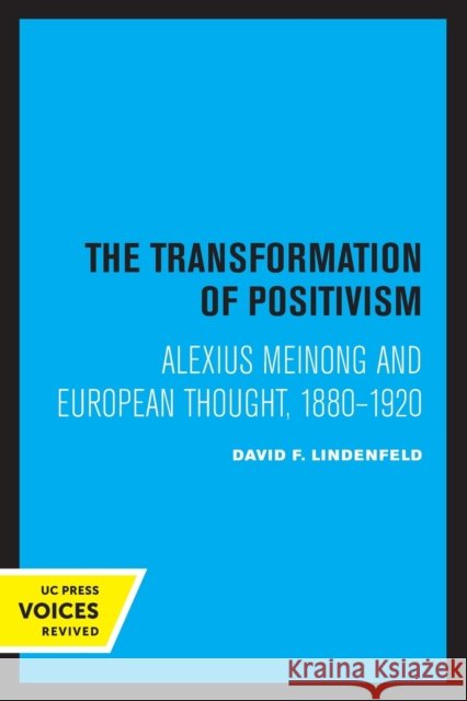 The Transformation of Positivism: Alexius Meinong and European Thought, 1880 - 1920