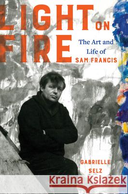 Light on Fire: The Art and Life of Sam Francis