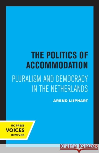 The Politics of Accommodation: Pluralism and Democracy in the Netherlands