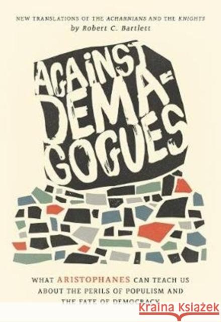 Against Demagogues: What Aristophanes Can Teach Us about the Perils of Populism and the Fate of Democracy, New Translations of the Acharni