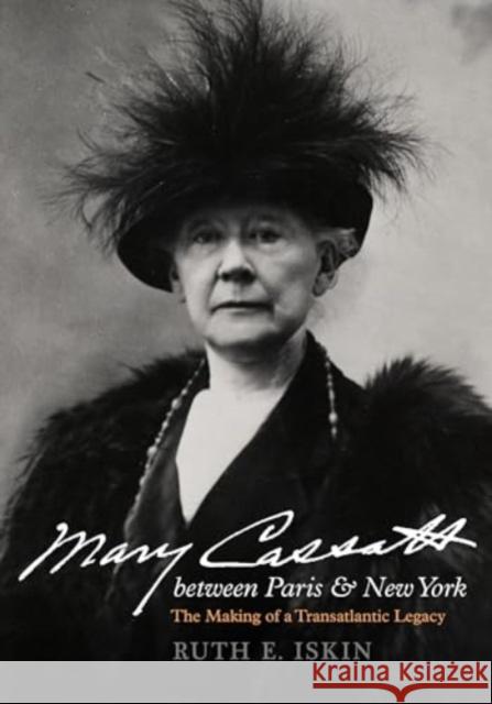 Mary Cassatt between Paris and New York: The Making of a Transatlantic Legacy