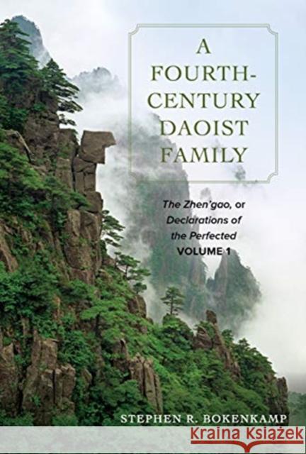 A Fourth-Century Daoist Family: The Zhen'gao, or Declarations of the Perfected, Volume 1