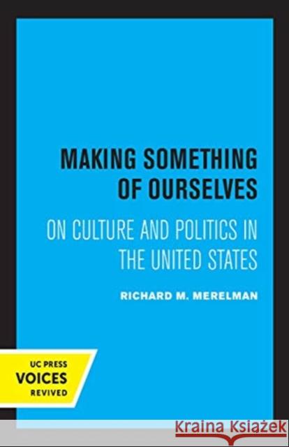 Making Something of Ourselves: On Culture and Politics in the United States
