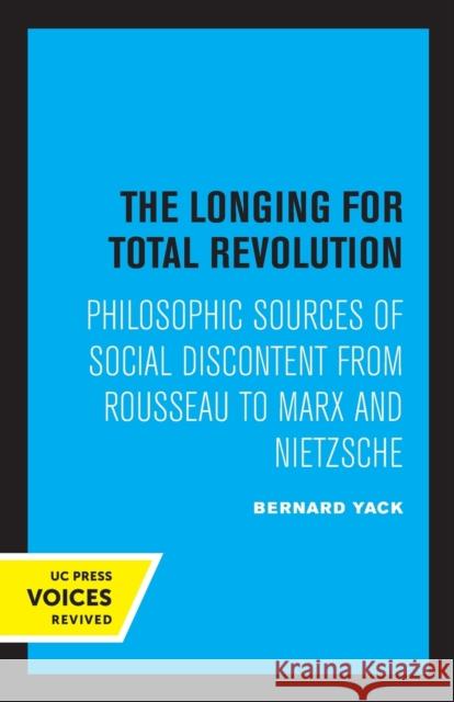 The Longing for Total Revolution: Philosophic Sources of Social Discontent from Rousseau to Marx and Nietzsche