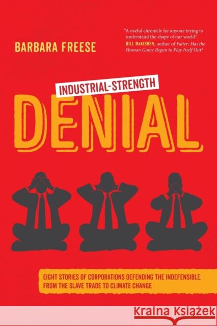 Industrial-Strength Denial: Eight Stories of Corporations Defending the Indefensible, from the Slave Trade to Climate Change