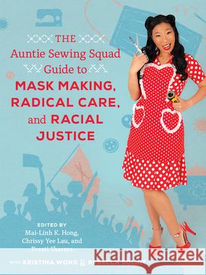 The Auntie Sewing Squad Guide to Mask Making, Radical Care, and Racial Justice