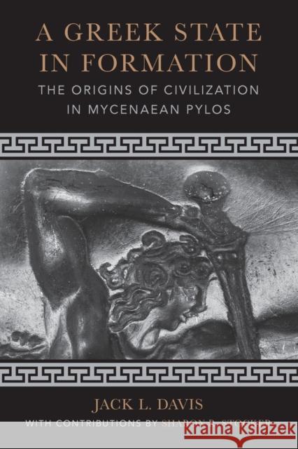 A Greek State in Formation: The Origins of Civilization in Mycenaean Pylosvolume 75