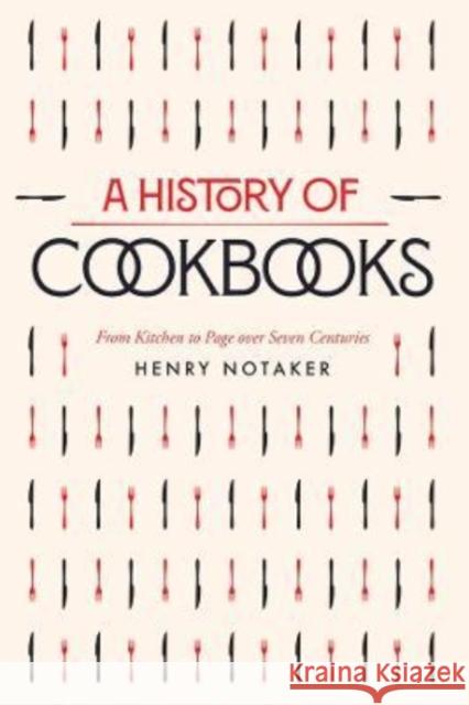 A History of Cookbooks: From Kitchen to Page over Seven Centuries
