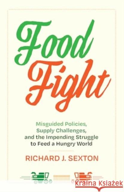 Food Fight: Misguided Policies, Supply Challenges, and the Impending Struggle to Feed a Hungry World