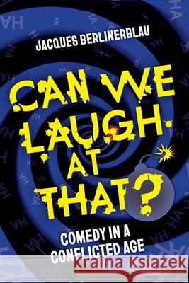 Can We Laugh at That?: Comedy in a Conflicted Age