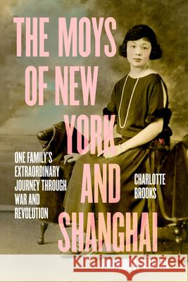 The Moys of New York and Shanghai: One Family's Extraordinary Journey Through War and Revolution