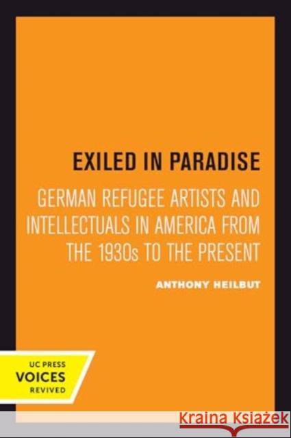 Exiled in Paradise: German Refugee Artists and Intellectuals in America from the 1930s to the Present