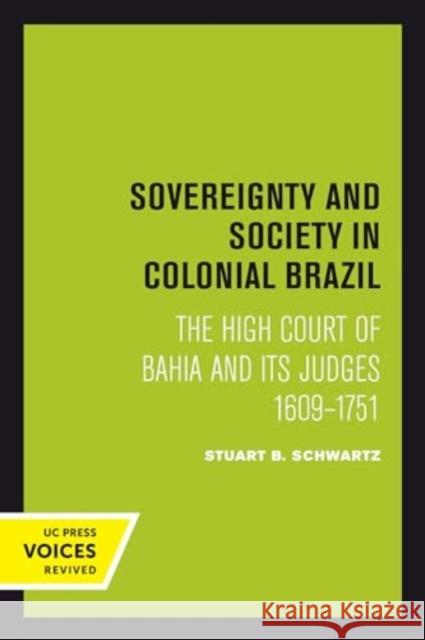 Sovereignty and Society in Colonial Brazil: The High Court of Bahia and Its Judges, 1609-1751