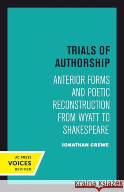 Trials of Authorship: Anterior Forms and Poetic Reconstruction from Wyatt to Shakespeare