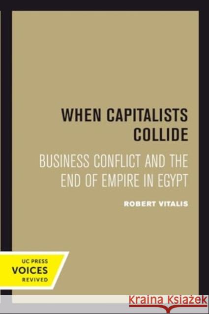 When Capitalists Collide: Business Conflict and the End of Empire in Egypt