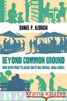 Beyond Common Ground: How Everyday Places Solve Big Social Challenges