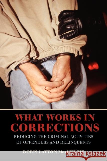 What Works in Corrections: Reducing the Criminal Activities of Offenders and Deliquents