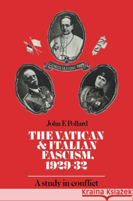 The Vatican and Italian Fascism, 1929-32: A Study in Conflict