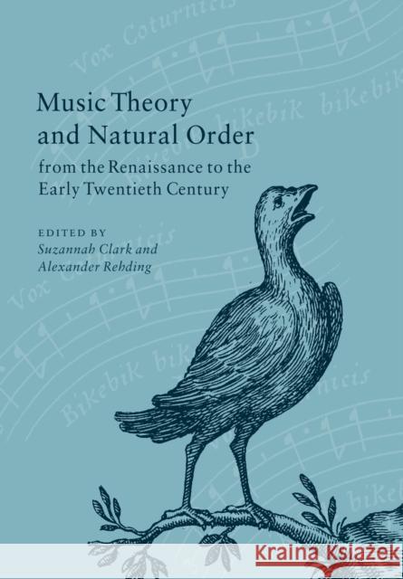 Music Theory and Natural Order from the Renaissance to the Early Twentieth Century