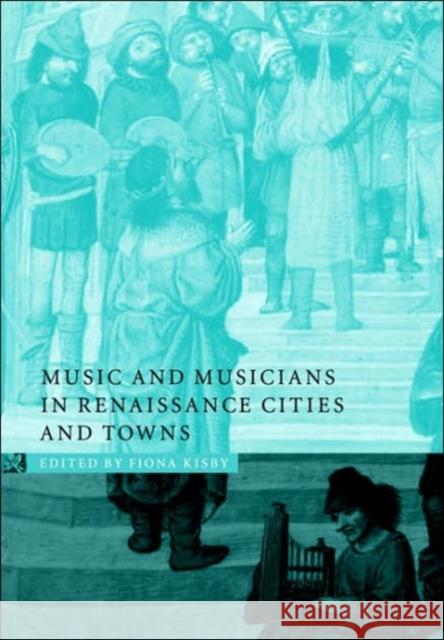 Music and Musicians in Renaissance Cities and Towns