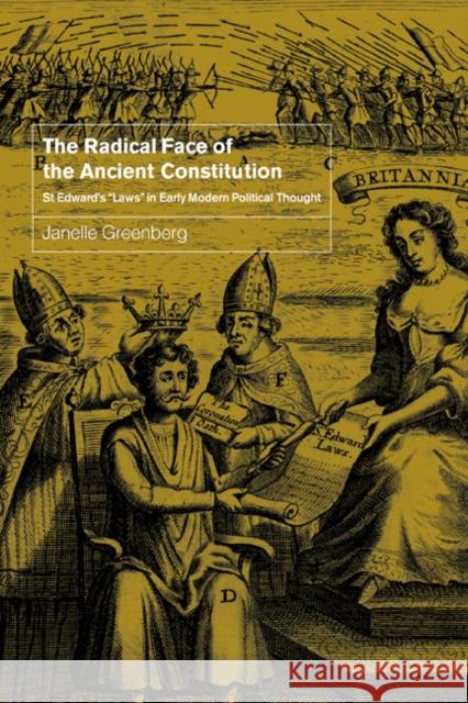 The Radical Face of the Ancient Constitution: St Edward's 'Laws' in Early Modern Political Thought