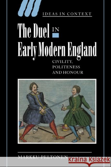 The Duel in Early Modern England: Civility, Politeness and Honour