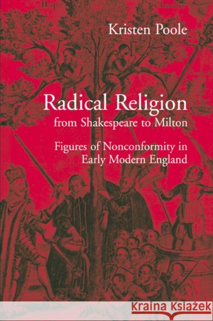 Radical Religion from Shakespeare to Milton: Figures of Nonconformity in Early Modern England